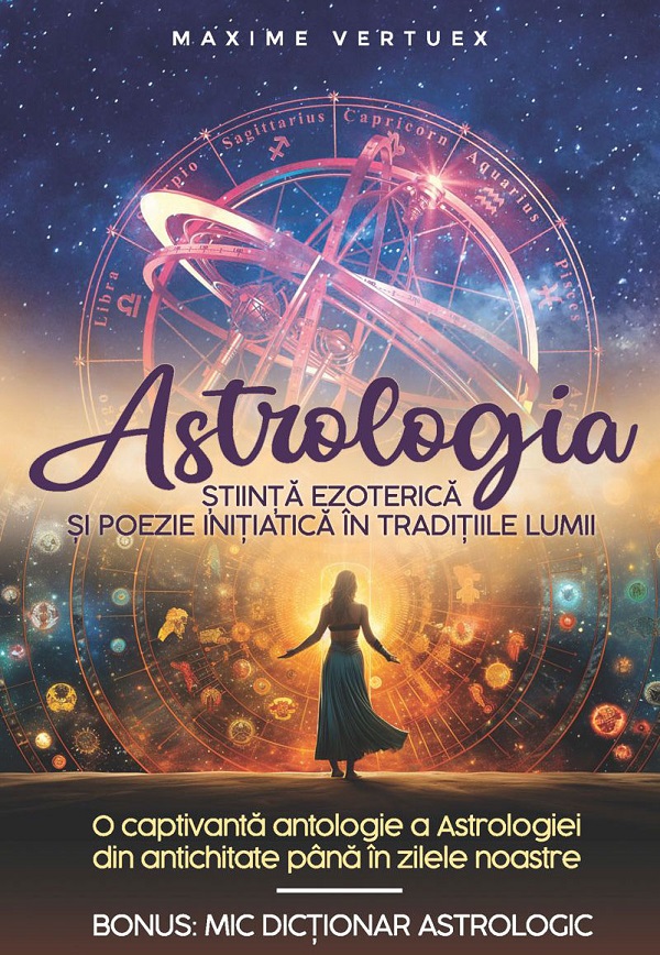 Astrologia. Stiinta ezoterica si poezie initiatica in traditiile lumii - Maxime Vertuex
