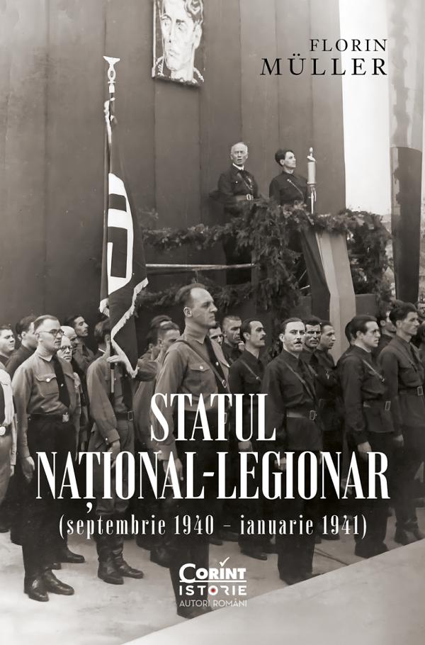Statul national-legionar (septembrie 1940 - ianuarie 1941) - Florin Muller