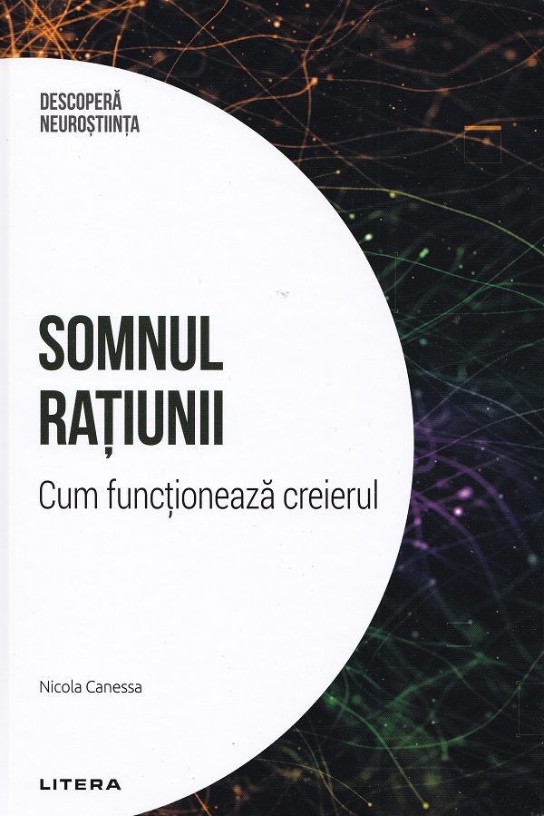 Descopera Neurostiinta. Somnul ratiunii. Cum functioneaza creierul - Nicola Canessa