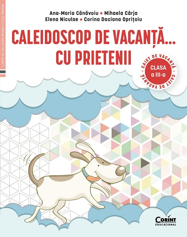Caleidoscop de vacanta cu prietenii - Clasa 3 - Caiet de vacanta - Ana-Maria Canavoiu, Mihaela Carja, Elena Niculae, Corina Daciana Opritoiu