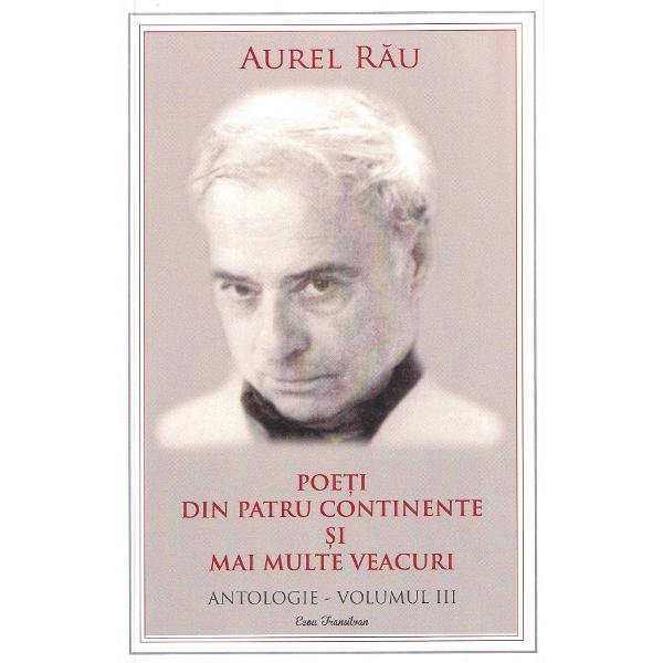 Pachet 4 volume: Poeti din patru continente si mai multe veacuri. Antologie - Aurel Rau
