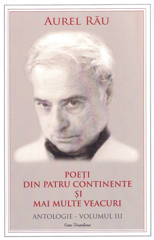 Pachet 4 volume: Poeti din patru continente si mai multe veacuri. Antologie - Aurel Rau