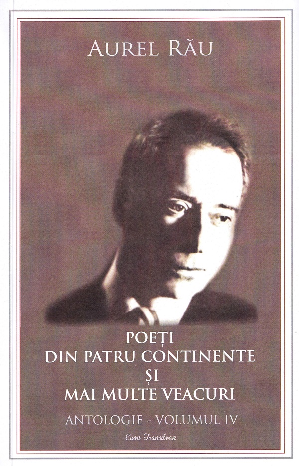 Pachet 4 volume: Poeti din patru continente si mai multe veacuri. Antologie - Aurel Rau