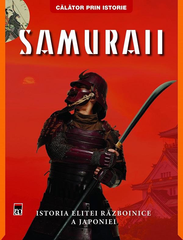 Samuraii. Istoria elitei razboinice a Japoniei - Ben Hubbard