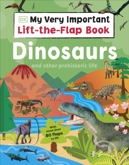 My Very Important Lift-the-Flap Book: Dinosaurs and Other Prehistoric Life - 