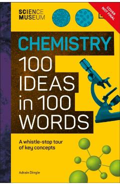 Coperta cărții 'Science Museum Chemistry 100 Ideas in 100 Words -'
