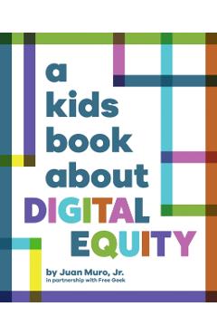 A Kids Book About Digital Equity - Jr. Muro