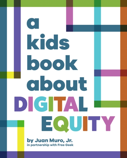 A Kids Book About Digital Equity - Jr. Muro