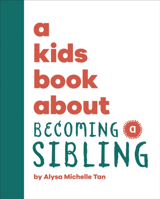 A Kids Book About Becoming a Sibling - Alysa Michelle Tan