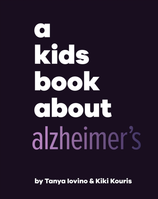 A Kids Book About Alzheimer's - Tanya|kouris Iovino