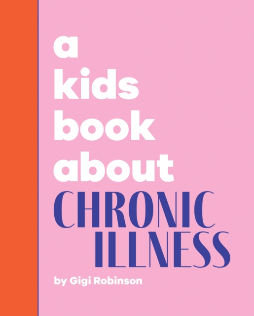 A Kids Book About Chronic Illness - Gigi Robinson