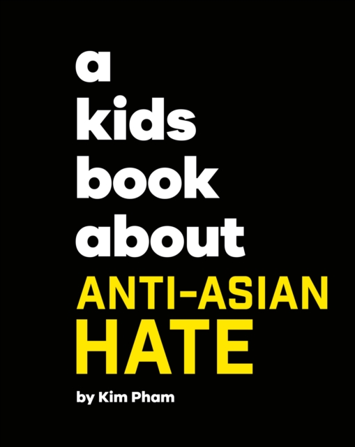A Kids Book About Anti-Asian Hate - Kim Pham