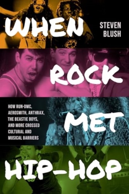 Coperta cărții 'When Rock Met Hip-Hop - Steven Blush'