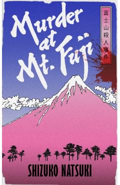 Coperta cărții 'Murder at Mount Fuji - Shizuko Natsuki'
