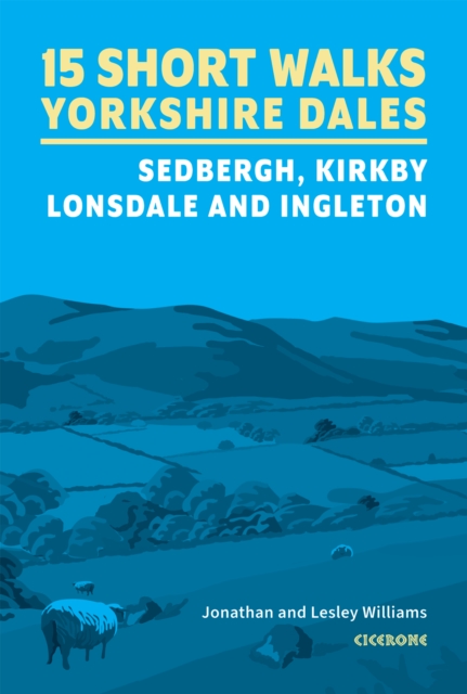 15 Short Walks in the Yorkshire Dales - Sedbergh, Kirkby Lonsdale and Ingleton - Lesley|williams Williams