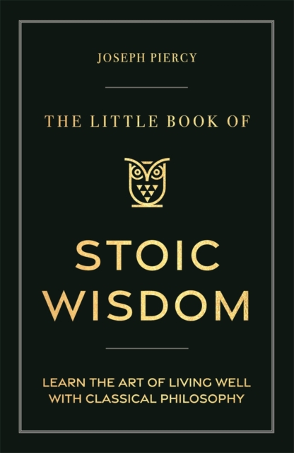 Little Book of Stoic Wisdom - Joseph Piercy