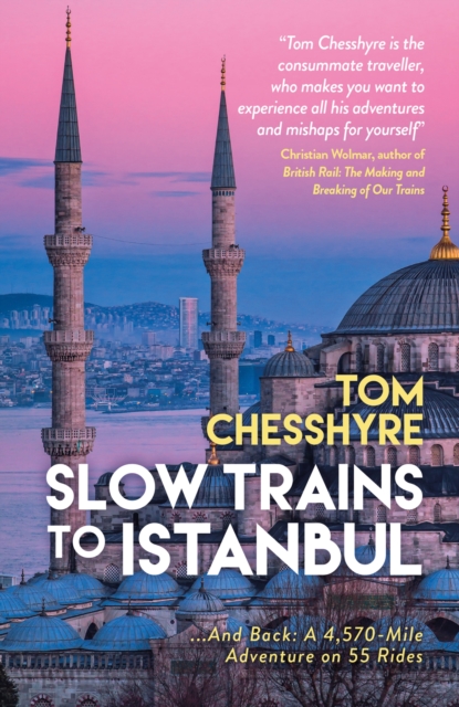Slow Trains to Istanbul - Tom Chesshyre