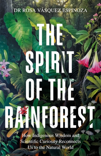 Spirit of the Rainforest - Dr Rosa Vasquez Espinoza