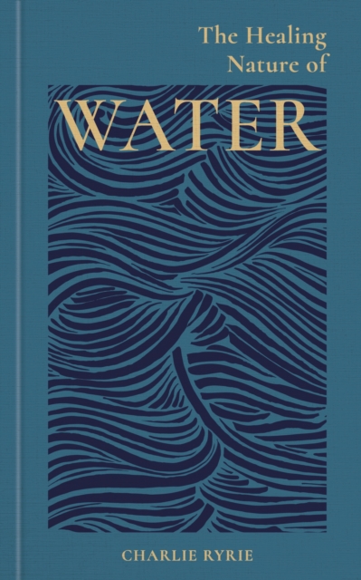 Healing Nature of Water - Charlie (editor) Ryrie