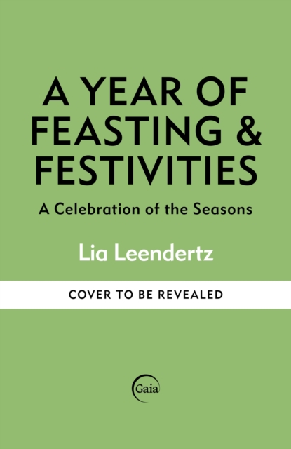 Year of Feasting & Festivities - Lia Leendertz