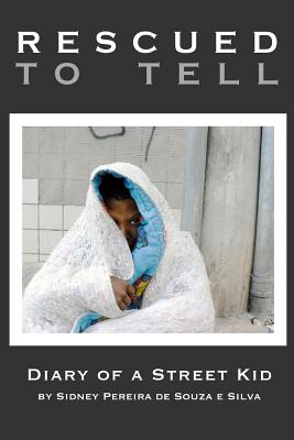 Rescued to Tell: Diary of a Street Kid - Sidney Pereira De Souza E. Silva