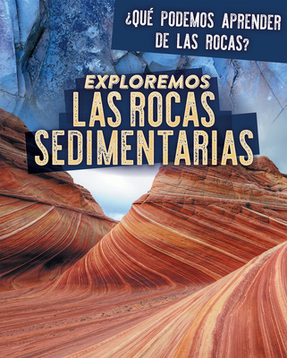 Coperta cărții 'Exploremos Las Rocas Sedimentarias (Exploring Sedimentary Rocks) - Marie Rogers'