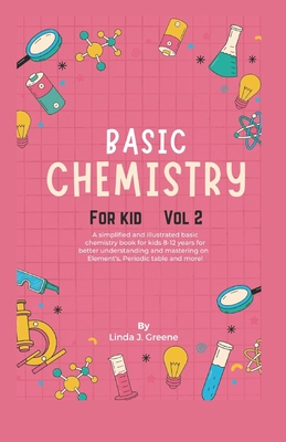 Coperta cărții 'Basic Chemistry For Kids Vol 2: A Simplified And Illustrated Basic Chemistry Book For Kids 8-12 Years For Better'