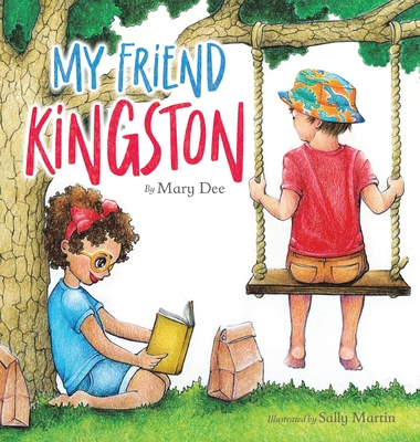 My Friend Kingston: Encouraging Children to Embrace and Value Friendship, Enjoy Time Together and Have FUN for Ages 3-7 - Mary Dee