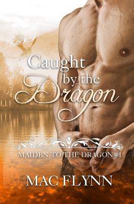 Caught By the Dragon: Maiden to the Dragon #1 - Mac Flynn