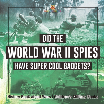 Did the World War II Spies Have Super Cool Gadgets? History Book about Wars Children's Military Books -