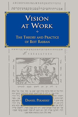 Vision At Work: The Theory and Practice of Beit Rabban - Daniel Pekarsky