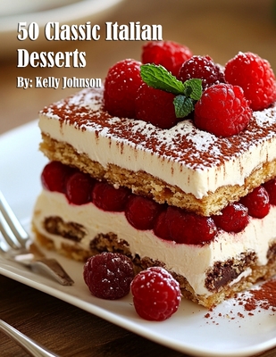 50 Classic Italian Desserts - Kelly Johnson