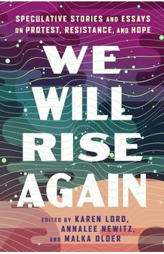 Poza produsului We Will Rise Again: Speculative Stories about Political Protest, Resistance, and Hope - Annalee Newitz