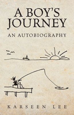 A Boy's Journey: An Autobiography - Karseen Lee