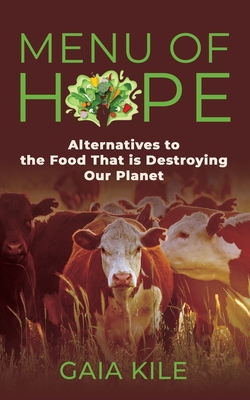 Menu of Hope: Alternatives to the Food That Is Destroying Our Planet - Gaia Kile