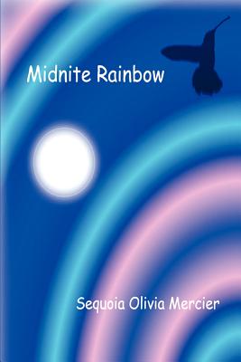 Midnite Rainbow - Sequoia Olivia Mercier