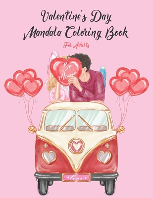 Be Mine Valentine's Day Mandala Coloring Book For Adults: A Funny Valentine's Day Coloring Book for Adults, Gag Gift for Valentines Day, 14th of Febru - Jaz Mine