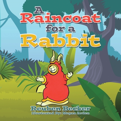 A Raincoat for a Rabbit - Reuben Becker