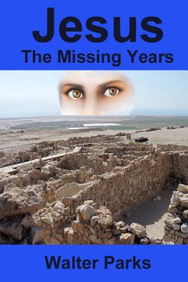 Jesus the Missing Years - Walter Parks