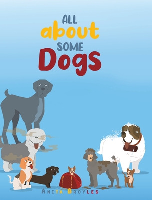 All About Some Dogs - Anita Broyles