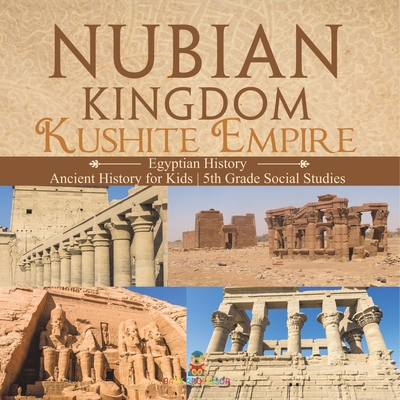 Nubian Kingdom - Kushite Empire (Egyptian History) Ancient History for Kids 5th Grade Social Studies - 