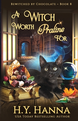 A Witch Worth Praline For: Bewitched By Chocolate Mysteries - Book 8 - H. Y. Hanna