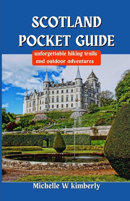 Scotland Pocket Guide: Unforgettable Hiking Trails and Outdoor Adventures - Michelle W. Kimberly