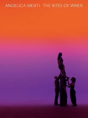 Angelica Mesiti: The Rites of When - Angelica Mesiti