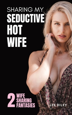Sharing My Seductive Hot Wife: Erotica Collection - Lee Riley