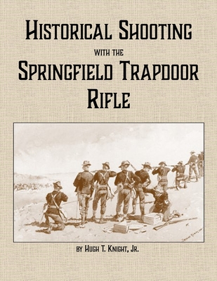 Historical Shooting with the Springfield Trapdoor Rifle - Hugh Knight
