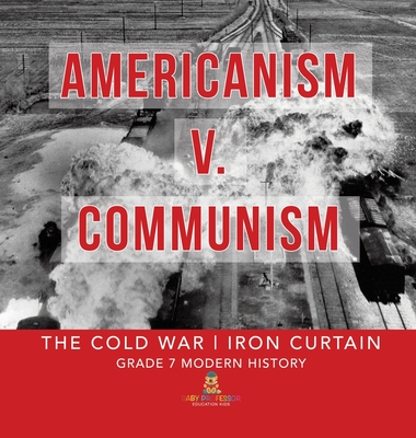 Americanism v. Communism The Cold War Iron Curtain Grade 7 Modern History - 