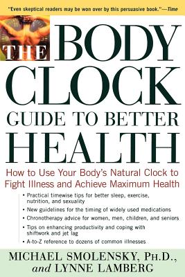 The Body Clock Guide to Better Health: How to Use Your Body's Natural Clock to Fight Illness and Achieve Maximum Health - Michael Smolensky