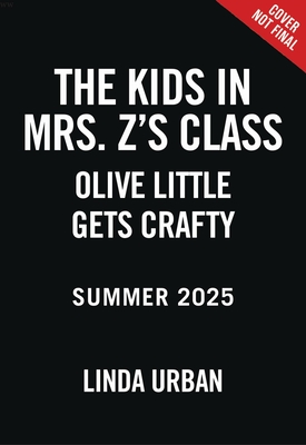 The Kids in Mrs. Z's Class: Olive Little Gets Crafty - Linda Urban