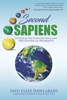 Second Sapiens: The Rise of the Planetary Mind and The Future of Humanity - Said Elias Dawlabani